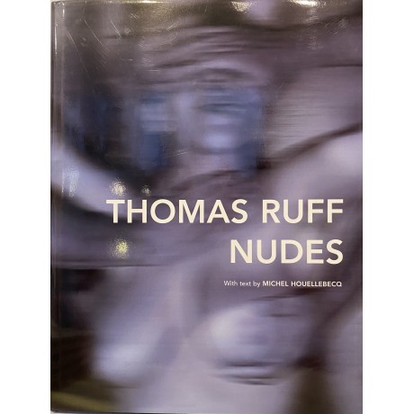 Thomas RUFF, Nudes (texte Michel HOUELLEBECQ)